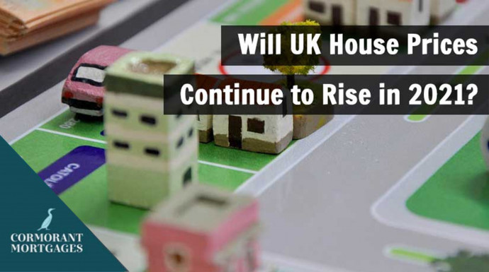 ​Will UK House Prices Continue to Rise in 2021?