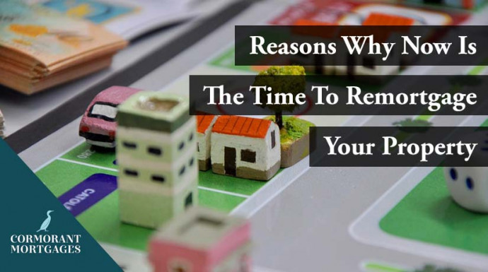 Reasons Why Now Is The Time to Remortgage Your Property