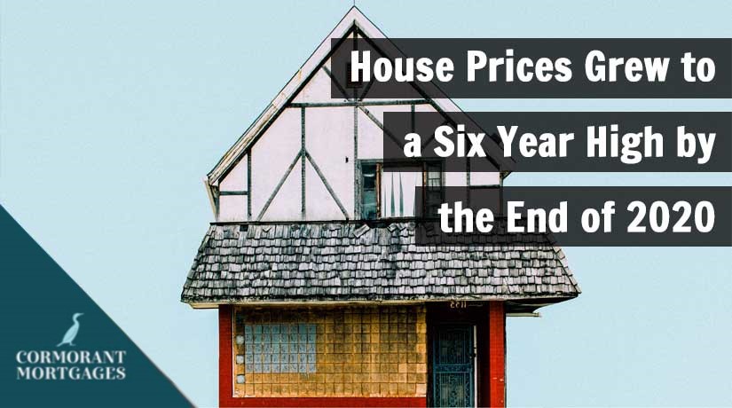 House Prices Grew To Six Year High By End of 2020